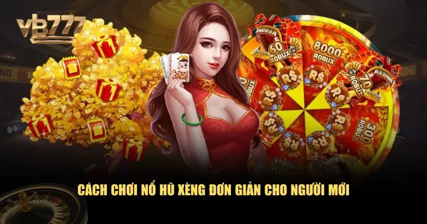 Cách chơi nổ hũ xèng đơn giản