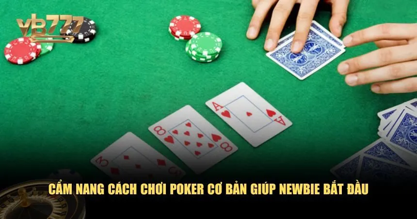 Cẩm nang cách chơi Poker cho newbie