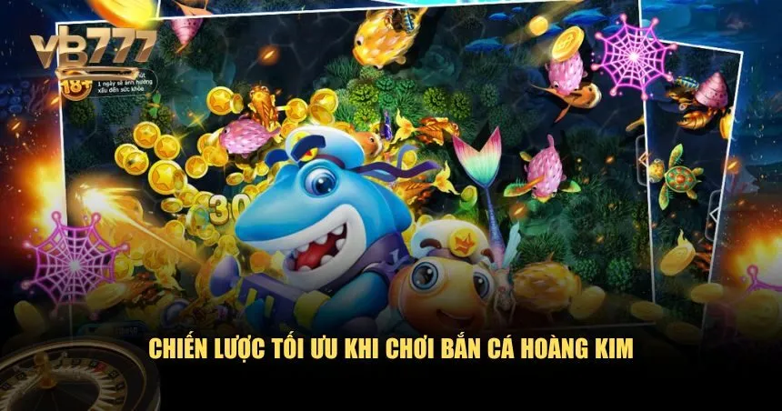 Chiến lược tối ưu khi chơi Bắn Cá Hoàng Kim