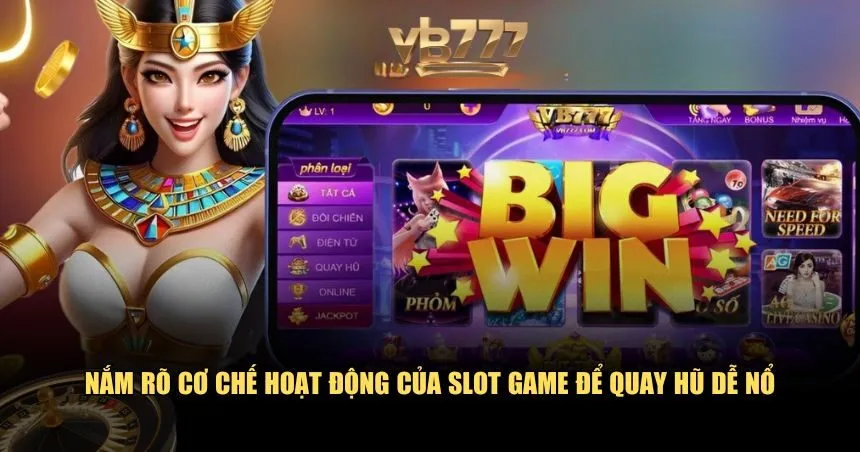 Hiểu rõ slot game hoạt động như thế nào để tối ưu cách quay hũ dễ nổ