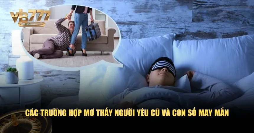 Các trường hợp mơ thấy người yêu cũ và con số may mắn