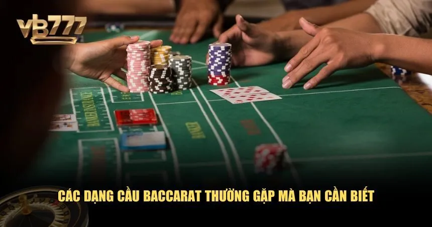 Dạng cầu cần biết trước khi soi cầu Baccarat