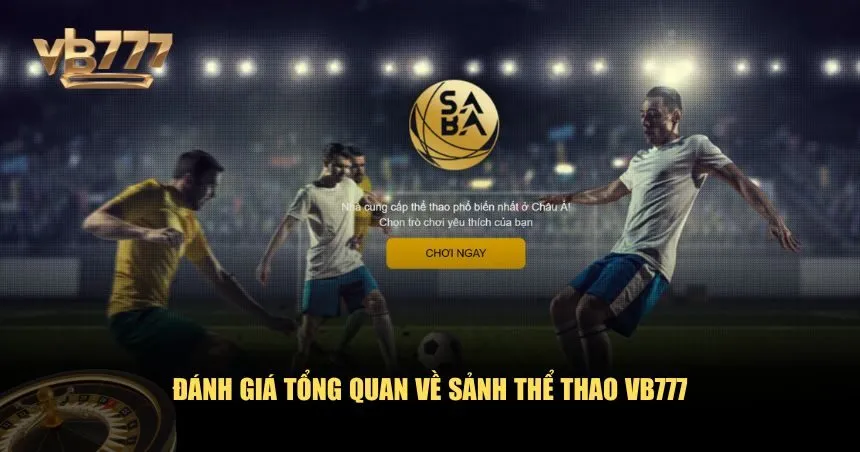 Sảnh thể thao VB777 nổi tiếng với sự đa dạng, tiện ích, và tính năng nổi bật