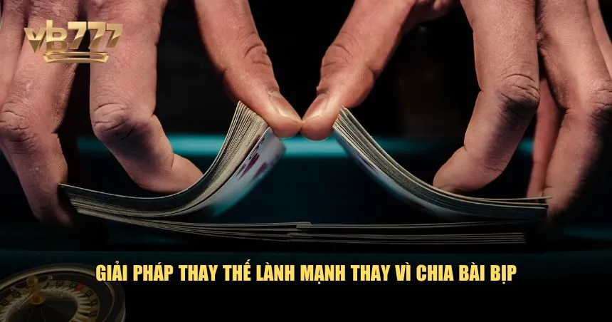 Giải pháp thay thế lành mạnh thay vì chia bài bịp