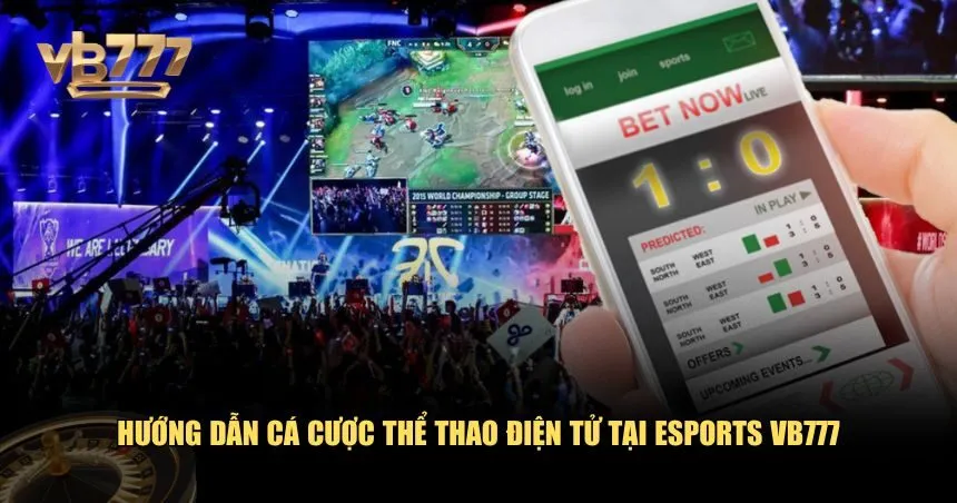 Hướng dẫn cá cược thể thao điện tử tại esports VB777