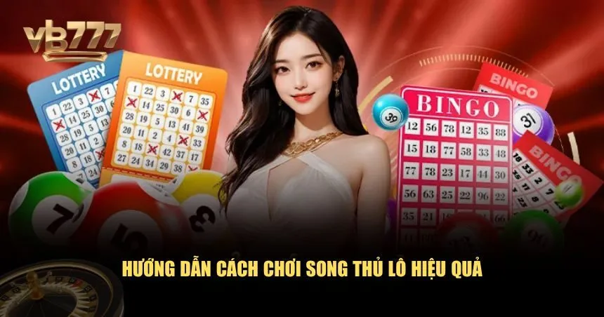 Cách chơi song thủ lô là gì để dễ chiến thắng