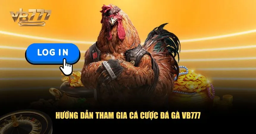 Hướng dẫn tham gia cá cược đá gà VB777