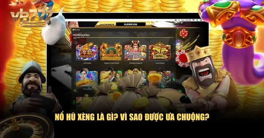 Nổ hũ xèng là một trong những trò chơi slot game nổi bật nhất