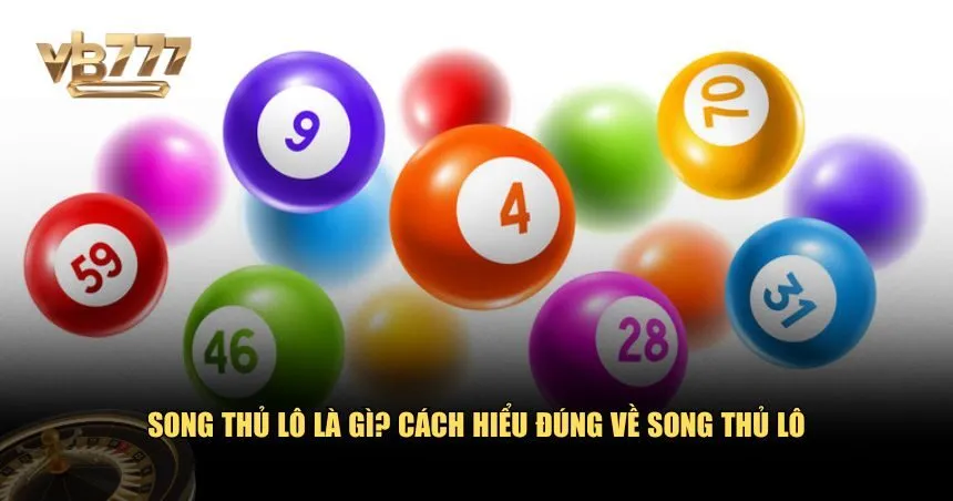 Song thủ lô là gì? Cách hiểu đúng về song thủ lô