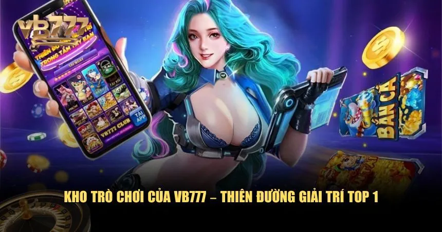 VB777 được mệnh danh là “thiên đường giải trí online” bởi kho trò chơi đồ sộ