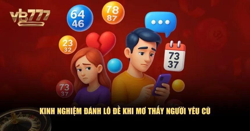 Kinh nghiệm đánh lô đề khi mơ thấy người yêu cũ