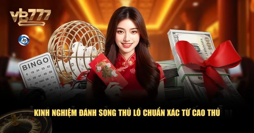 Kinh nghiệm được đúc kết giúp bạn nâng cao tỷ lệ thắng khi đánh song thủ lôKinh nghiệm được đúc kết giúp bạn nâng cao tỷ lệ thắng khi đánh song thủ lô