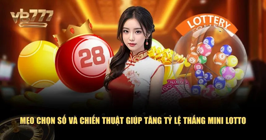 Mẹo chọn số và chiến thuật giúp tăng tỷ lệ thắng Mini Lotto