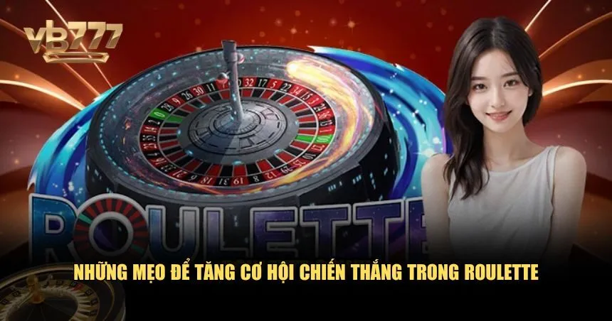 Mẹo để tăng cơ hội chiến thắng trong cách chơi Roulette