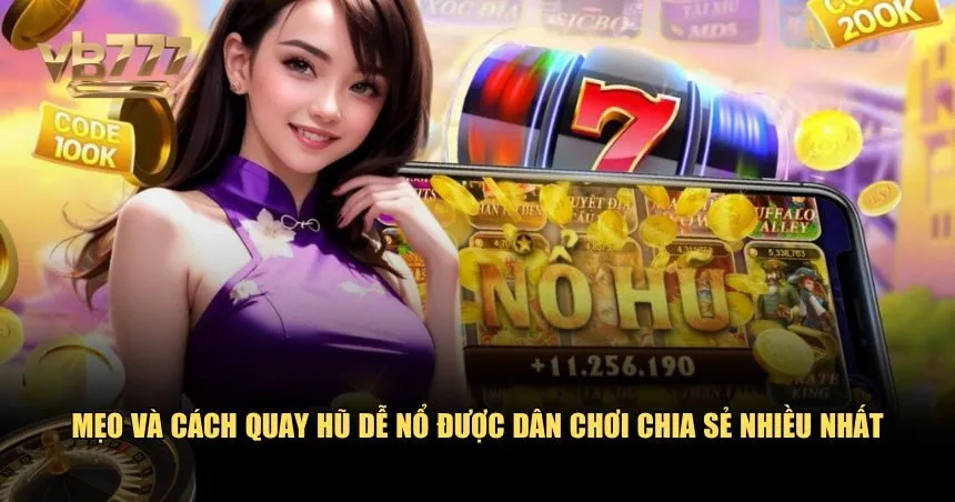 Những cách quay hũ dễ nổ dưới đây sẽ giúp bạn đi xa hơn
