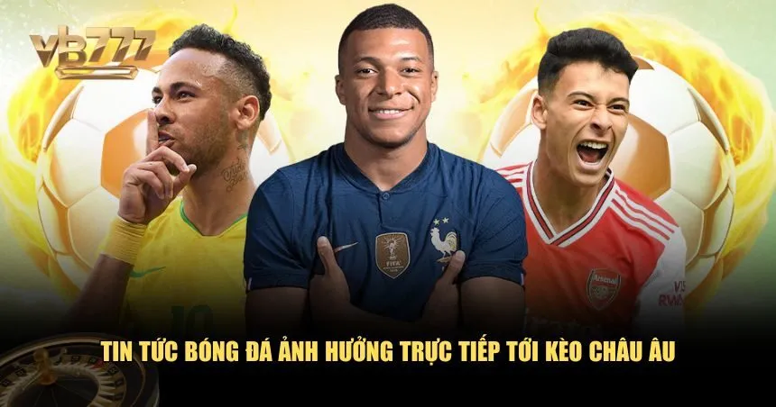 Tin tức ảnh hưởng đến kết quả của kèo châu Âu