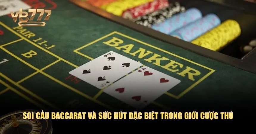Tìm hiểu chung về kỹ thuật soi cầu Baccarat