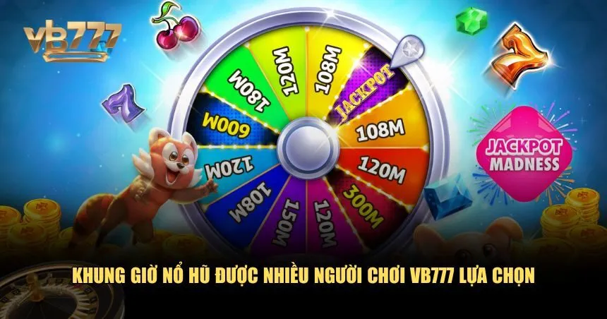 Top 3 khung giờ nổ hũ tại slot VB777
